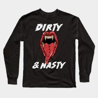 Dirty and nasty Long Sleeve T-Shirt